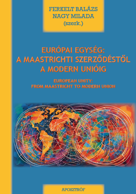 EURÓPAI EGYSÉG: A MAASTRICHTI SZERZŐDÉSTŐL A MODERN UNIÓIG - Szerkesztette: FERKELT BALÁZS NAGY MILADA